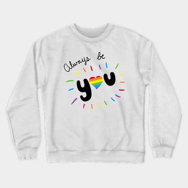 Always Be You Crewneck Sweatshirt by JaneSuarez